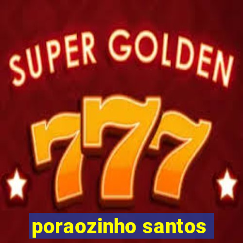 poraozinho santos